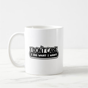 I Don't Care I Do What I Want Coffee Mug