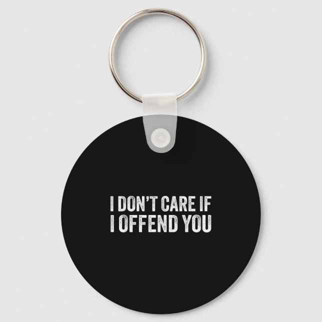 I Dont Care If I Offend You  Key Ring (Front)
