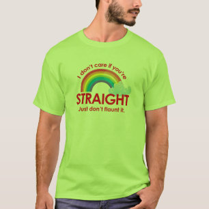 I don't care if you're straight. Just don't flaunt T-Shirt