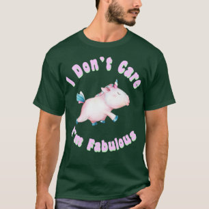I dont care im fabulous T-Shirt