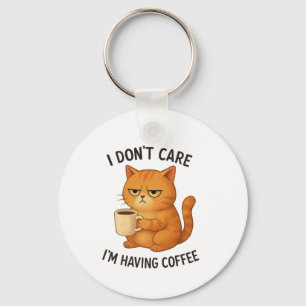 I Don't Care, I'm Having Coffee Key Ring