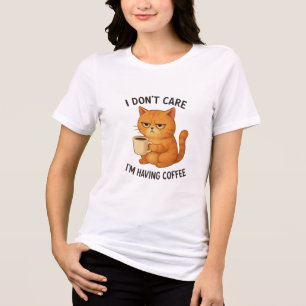 I Don't Care, I'm Having Coffee Tri-Blend Shirt