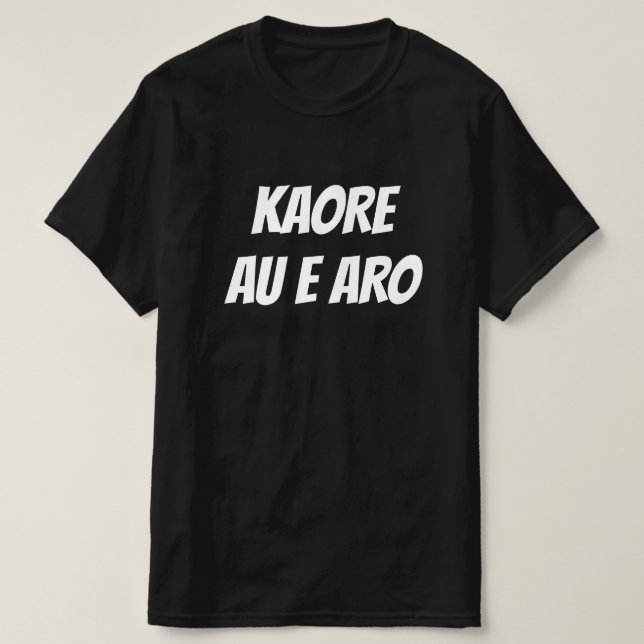 I don't care in Maori - Kaore au e aro T-Shirt (Design Front)
