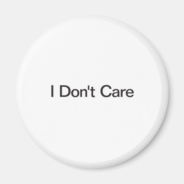 I Don't Care Magnet (Front)