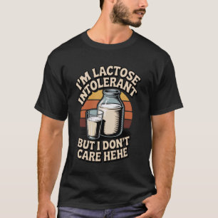 I Don't Care Milk Allergies Food Lactose Intoleran T-Shirt