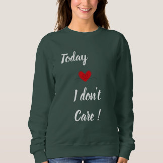 I don't care - mother's day sweatshirt