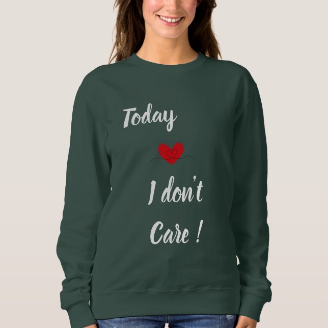 I don't care - mother's day sweatshirt (Front)