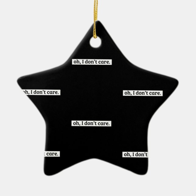 I Don't Care Sarcastic Message No Caring Ceramic Tree Decoration (Front)