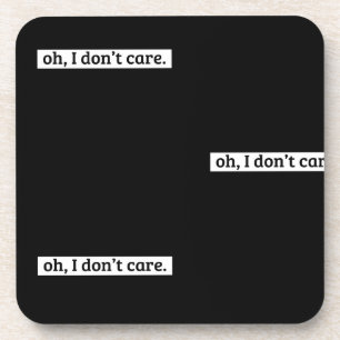 I Don't Care Sarcastic Message No Caring Coaster