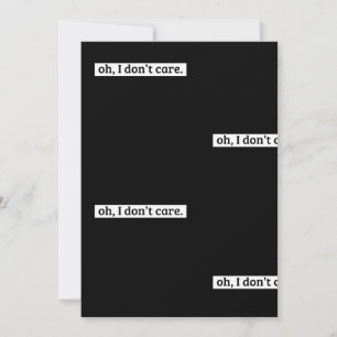I Don't Care Sarcastic Message No Caring Invitation