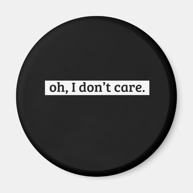 I Don't Care Sarcastic Message No Caring Magnet (Front)