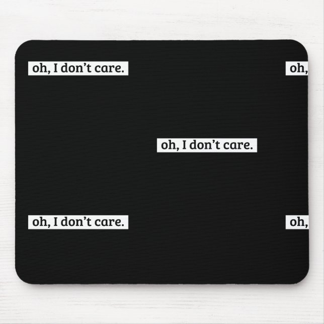 I Don't Care Sarcastic Message No Caring Mouse Pad (Front)