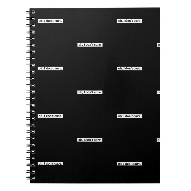 I Don't Care Sarcastic Message No Caring Notebook (Front)