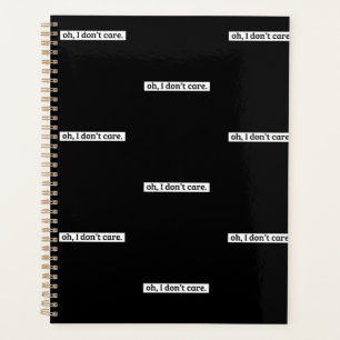 I Don't Care Sarcastic Message No Caring Planner