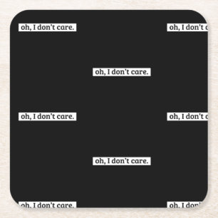 I Don't Care Sarcastic Message No Caring Square Paper Coaster