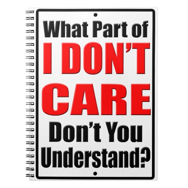 I Don't Care Spiral Notebook (Front)