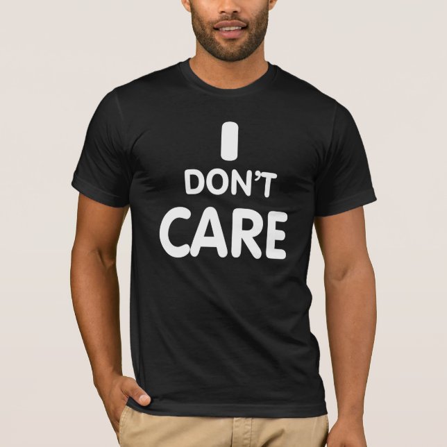 I Don't care. T-Shirt (Front)
