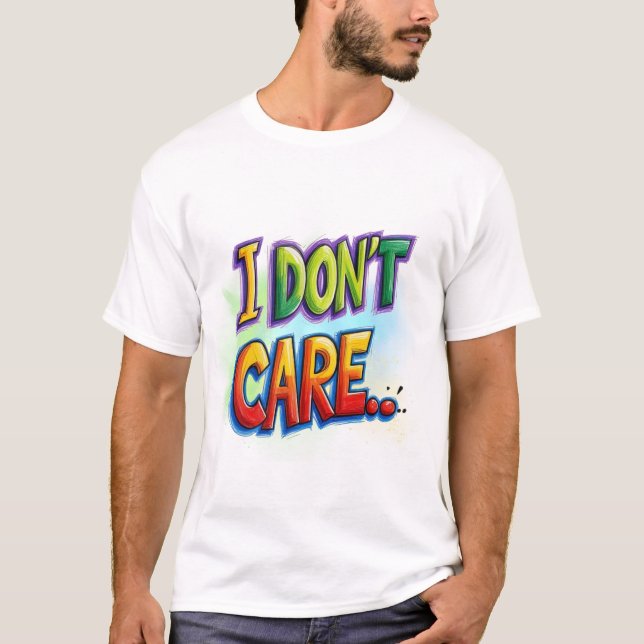 I don't care... T-Shirt (Front)