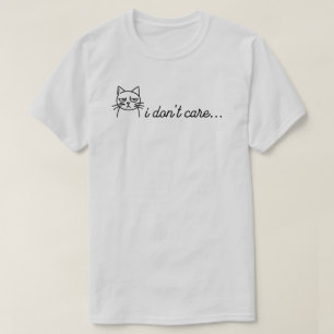 I Don't Care T-Shirt