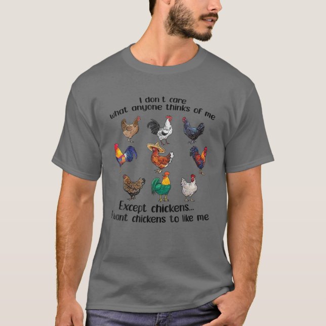 I Don't Care What Anyone Think Of Me Chickens...Tr T-Shirt (Front)
