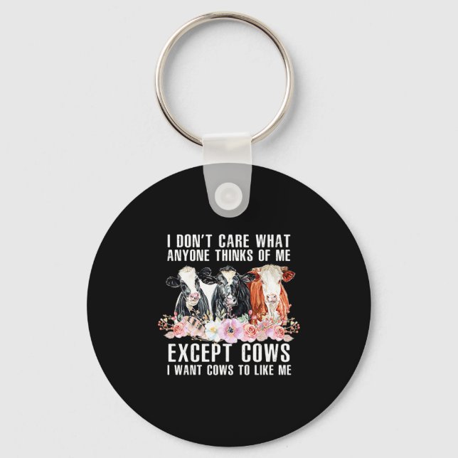 I Dont Care What Anyone Thinks Of Me Cows Farmer _ Key Ring (Front)