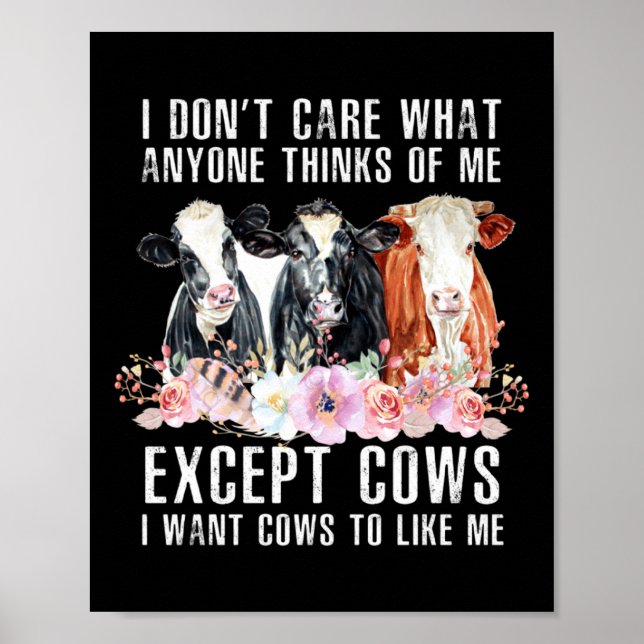 I Dont Care What Anyone Thinks Of Me Cows Farmer  Poster (Front)