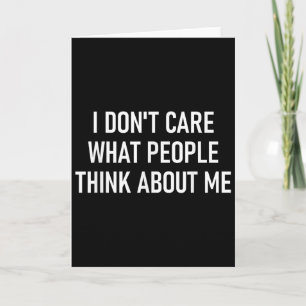 I Don't Care What People Think About Me, Funny, Sa Card