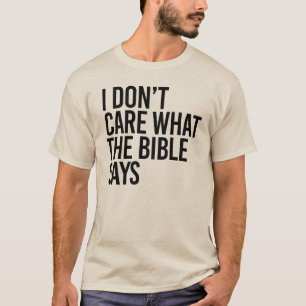 I don't care what the bible says T-Shirt