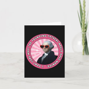I Dont Care What The Founding Fathers Would Have W Card