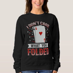 I don't care what you folded Quote for a Poker exp Sweatshirt