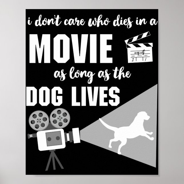 I Don't Care Who Dies In A Movie The Dog Lives Poster (Front)
