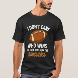 I Don't Care Who Wins I'm Just Here for The Snacks T-Shirt