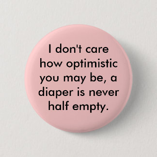 I don't carehow optimisticyou may ... - Customised 6 Cm Round Badge