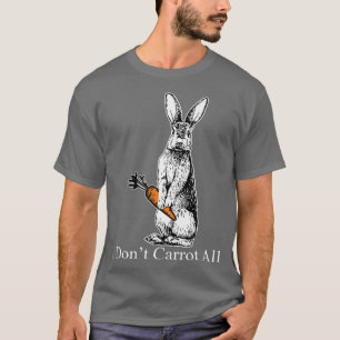 I Dont Carrot All Easter Funny Easter Care Pun Bun T-Shirt