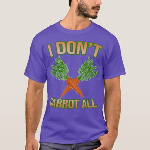 I Don't Carrot All Funny Apparel T-Shirt