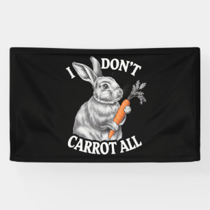 I Don't Carrot All Funny Easter Rabbit Bunny Banner