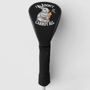 I Don't Carrot All Funny Easter Rabbit Bunny Golf Head Cover