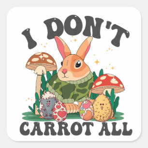 I Don't Carrot All Funny Easter Sunday Bunny Gift Square Sticker