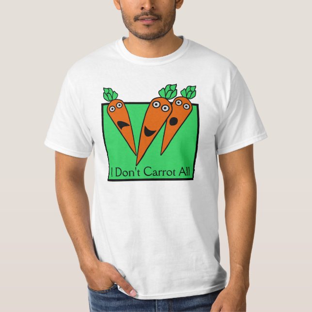 I Don't Carrot All T-Shirt (Front)