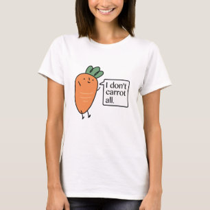 I Don't Carrot All T-Shirt
