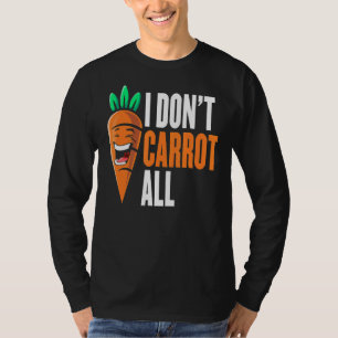 I Don't Carrot All Vegan Plant Based Food Funny Ve T-Shirt
