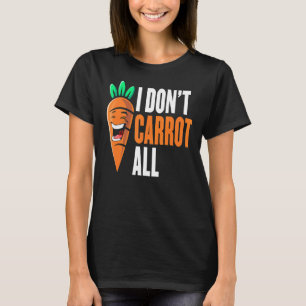 I Don't Carrot All Vegan Plant Based Food Funny Ve T-Shirt