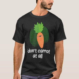 I Don't Carrot At All Carrot T-Shirt