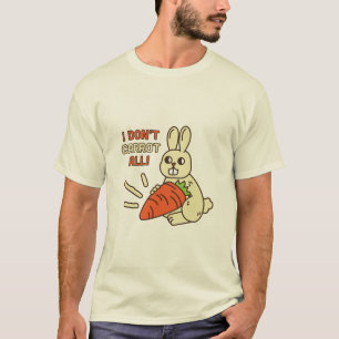I don't carrot at all       T-Shirt