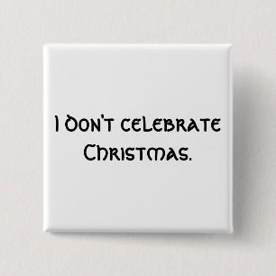 I don't celebrate Christmas. 15 Cm Square Badge