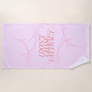I don't chase, I attract Beach Towel