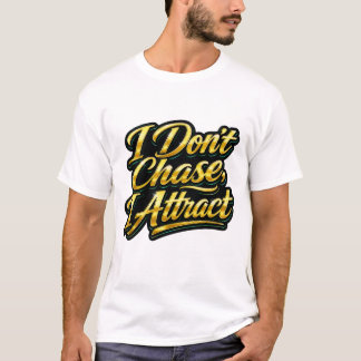 I Don't Chase I Attract Gold Script Quote Tee