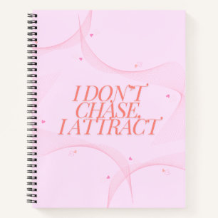 I don't chase, I attract Notebook
