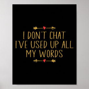 I Don't Chat I've Used Up All My Words Funny Quote Poster