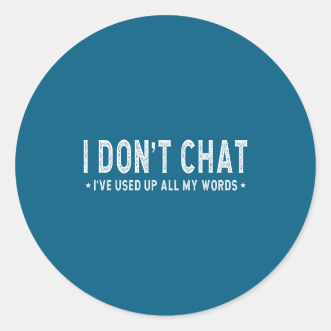 I Don't Chat I've Used Up All My Words Slogan  Classic Round Sticker (Front)